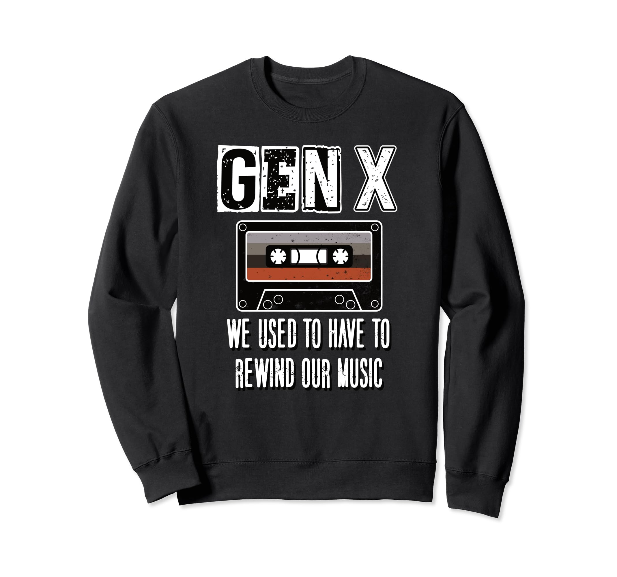 Gen X We Used To Have To Rewind Sweatshirt - Casual Everyday Wear Unisex - T-Shirt, Sweatshirt, Hoodie
