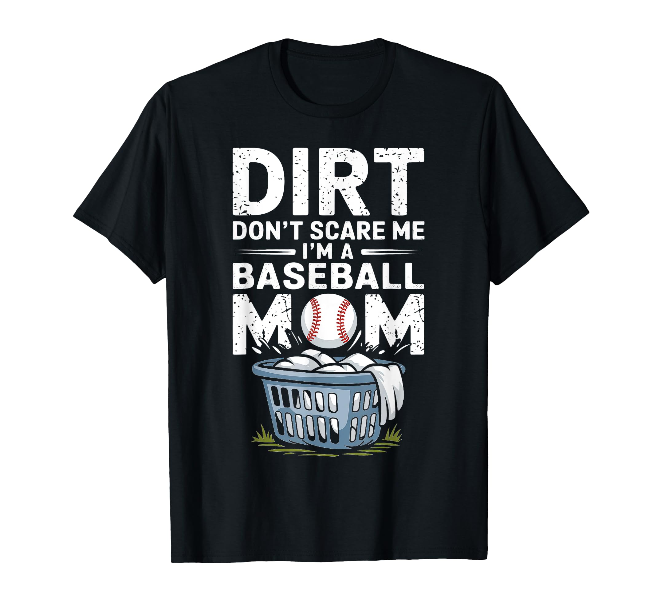 Dirt Dont Scare Me Im Baseball Mom T-Shirt - Trendy Graphic Unisex - T-Shirt, Sweatshirt, Hoodie