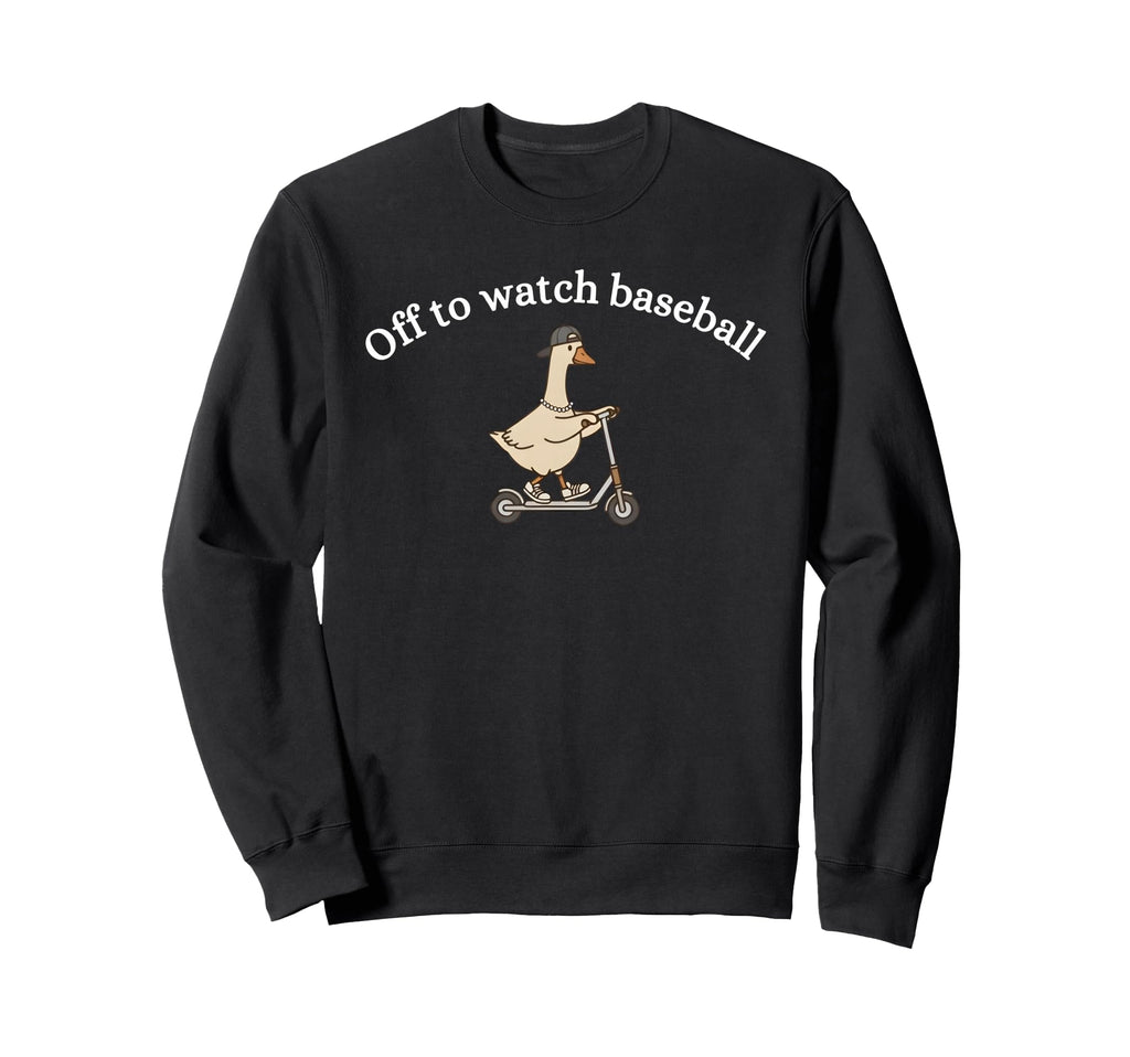 Off To Watch Baseball Funny Silly Sweatshirt - Graphic Print Men Women - T-Shirt, Sweatshirt, Hoodie