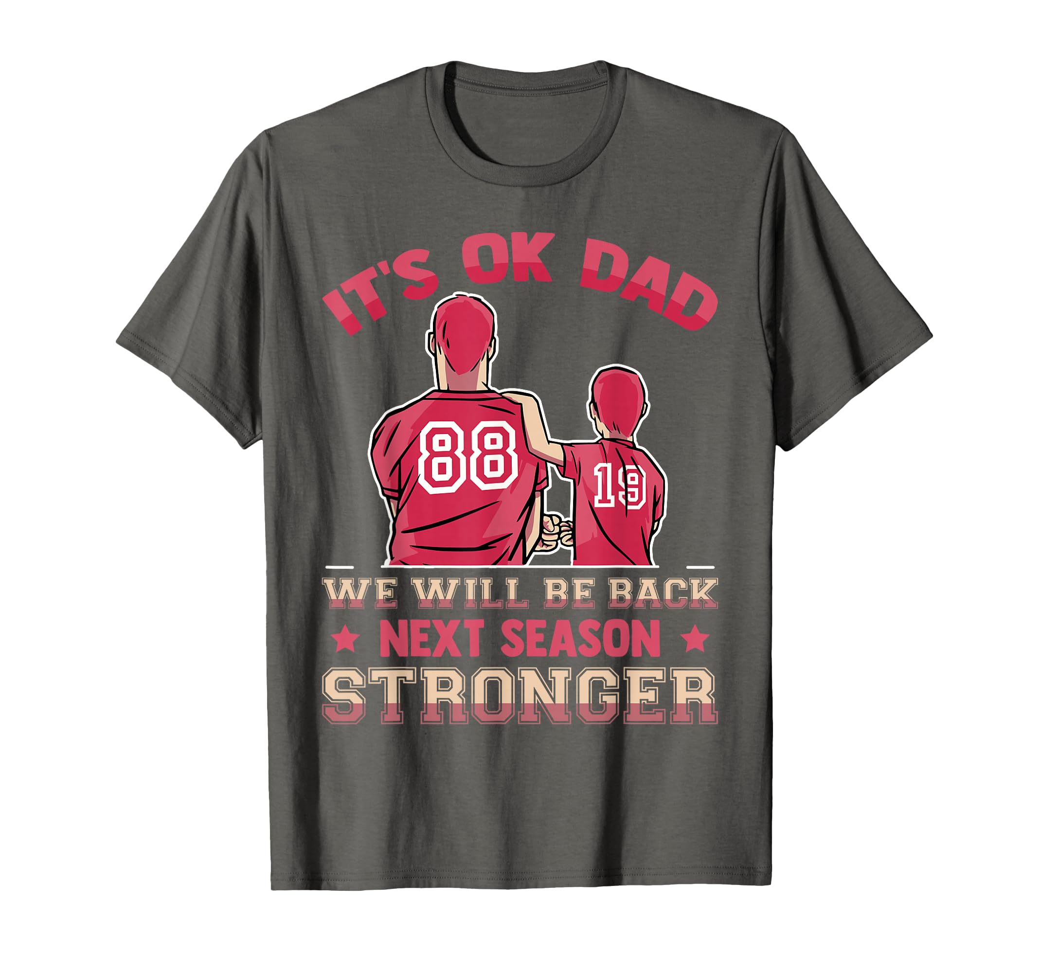 Its Ok Dad We Will Be Back Next T-Shirt - Casual Everyday Wear Unisex - T-Shirt, Sweatshirt, Hoodie