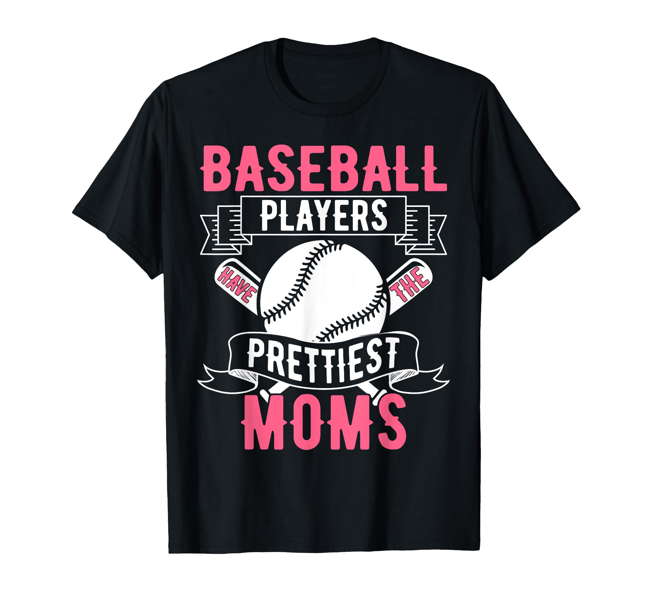 Baseball Players Have Prettiest Moms T-Shirt - Novelty Apparel Unisex - T-Shirt, Sweatshirt, Hoodie