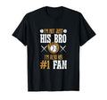 Brother Im Not Just His Bro Im His T-Shirt - Fun Novelty Design Men Women - T-Shirt, Sweatshirt, Hoodie