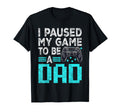 Gamer Dad Fathers Day I Paused My T-Shirt - Fun Novelty Design for Adults - T-Shirt, Sweatshirt, Hoodie