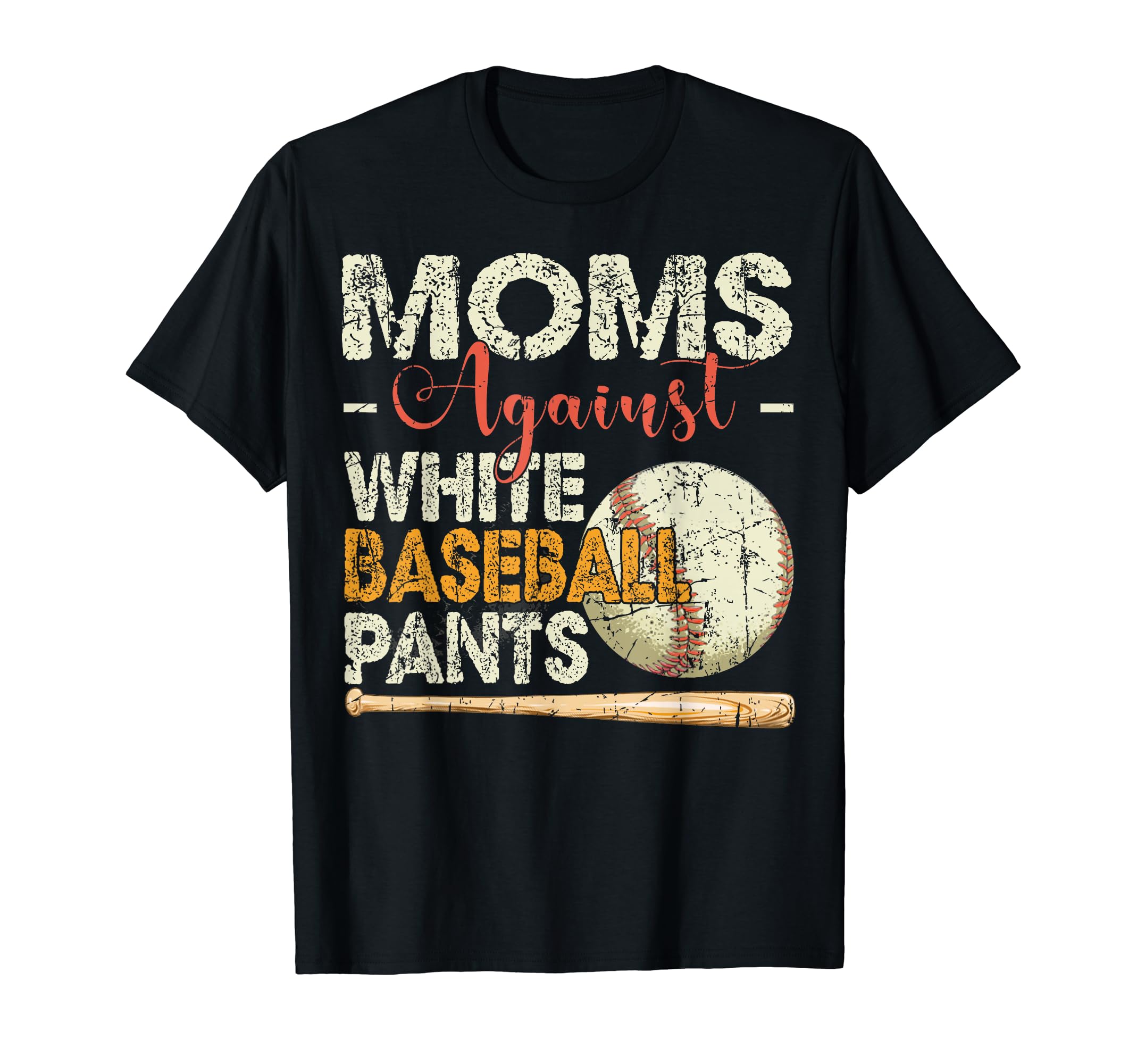 Moms Against White Baseball Pants Funny T-Shirt - Streetwear Style Unisex - T-Shirt, Sweatshirt, Hoodie