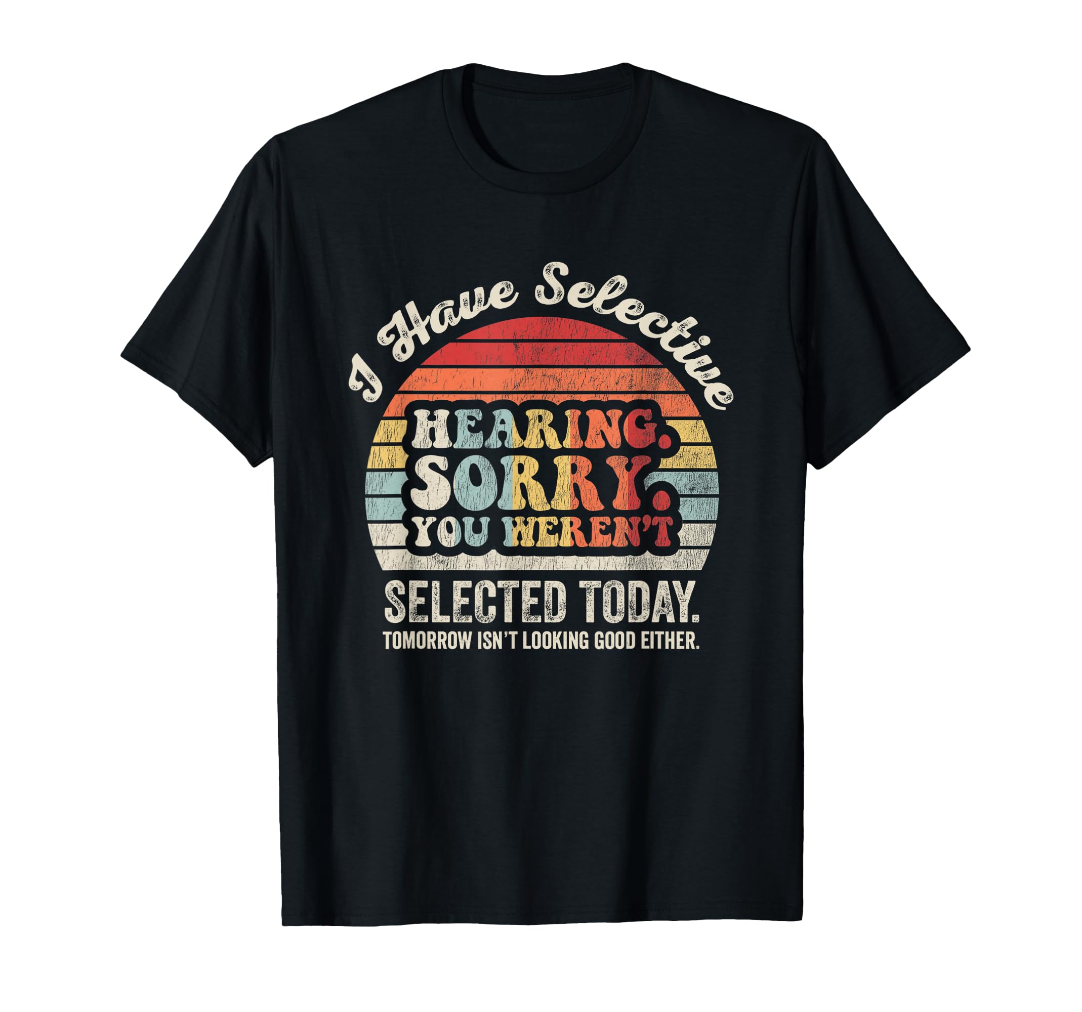 Funny Selective Hearing Sarcastic 70S T-Shirt - Fun Novelty Design Unisex - T-Shirt, Sweatshirt, Hoodie