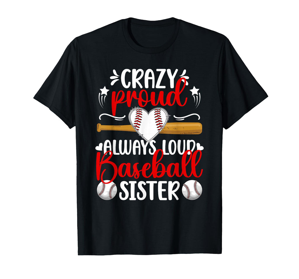 Crazy Proud Baseball Sister Baseball T-Shirt - Trendy Graphic Men Women - T-Shirt, Sweatshirt, Hoodie