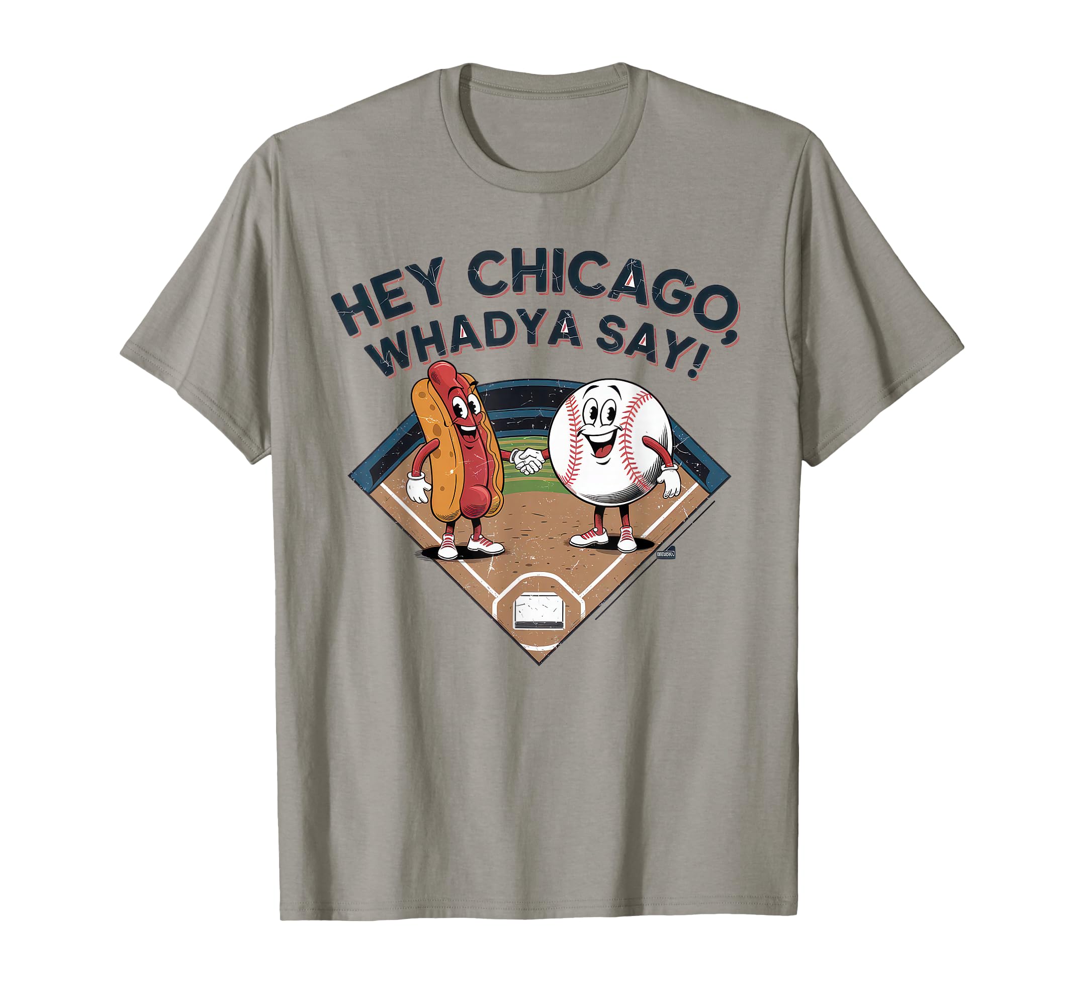 Hey Chicago Whadya Say Baseball Hot T-Shirt - Fun Novelty Design Unisex - T-Shirt, Sweatshirt, Hoodie