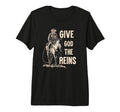 Give God Reins Cowboy Horse Riding T-Shirt - Fun Novelty Design Men Women - T-Shirt, Sweatshirt, Hoodie