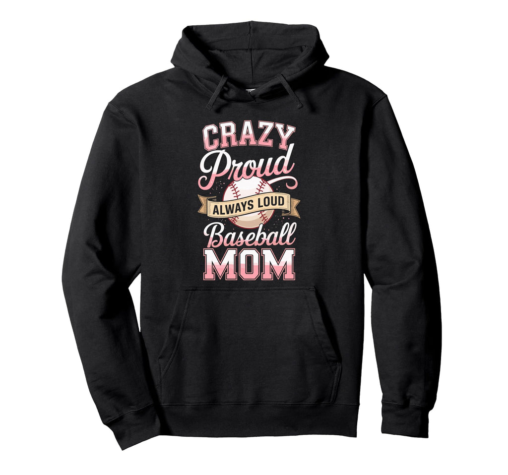 Crazy Proud Always Loud Baseball Hoodie - Casual Everyday Wear Men Women - T-Shirt, Sweatshirt, Hoodie