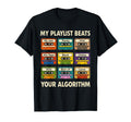 My Playlist Beats Your Algorithm 90S T-Shirt - Casual Everyday Wear Unisex - T-Shirt, Sweatshirt, Hoodie