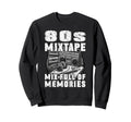 80S Mixtape Mix Full Memories Sweatshirt - Casual Everyday Wear Men Women - T-Shirt, Sweatshirt, Hoodie