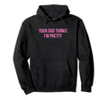 Your Dad Thinks Im Pretty Funny Y2K Hoodie - Fun Novelty Design Men Women - T-Shirt, Sweatshirt, Hoodie