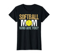 Softball Mom Who Are You Baseball T-Shirt - Streetwear Style for Adults - T-Shirt, Sweatshirt, Hoodie