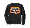 Beer Helps Funny 70S Typography Sweatshirt - Streetwear Style Men Women - T-Shirt, Sweatshirt, Hoodie