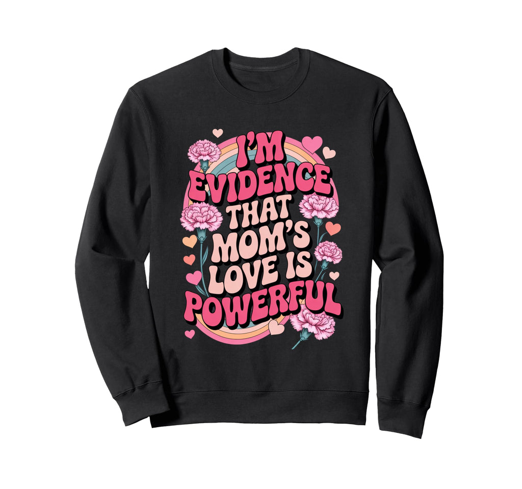 Im Evidence That Moms Love Is Sweatshirt - Trendy Graphic for Adults - T-Shirt, Sweatshirt, Hoodie