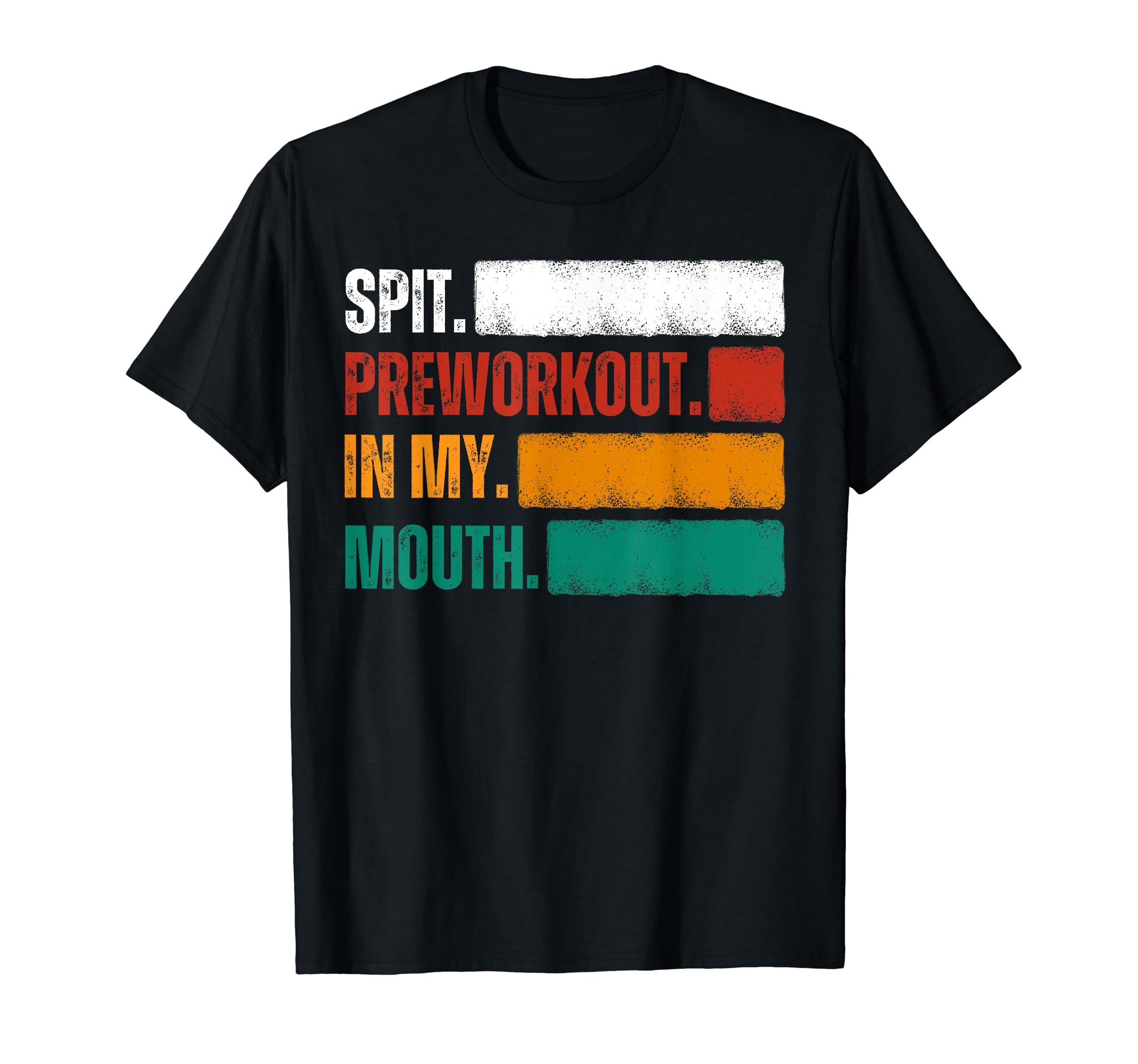 Spit Preworkout My Mouth Distressed T-Shirt - Fun Novelty Design Men Women - T-Shirt, Sweatshirt, Hoodie