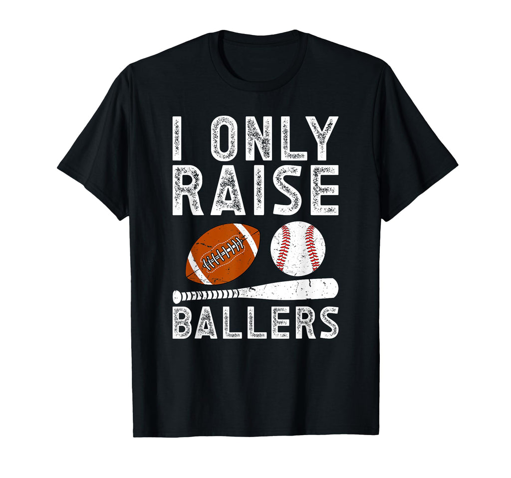 I Only Raise Ballers Football Baseball T-Shirt - Aesthetic Graphic Unisex - T-Shirt, Sweatshirt, Hoodie