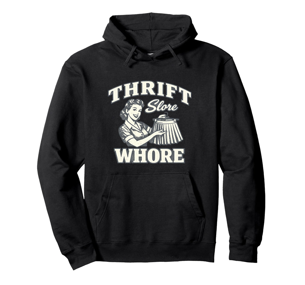 Thrift Store Whore Funny Thrifting Hoodie - Fun Novelty Design for Adults - T-Shirt, Sweatshirt, Hoodie