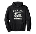 Thrift Store Whore Funny Thrifting Hoodie - Fun Novelty Design for Adults - T-Shirt, Sweatshirt, Hoodie