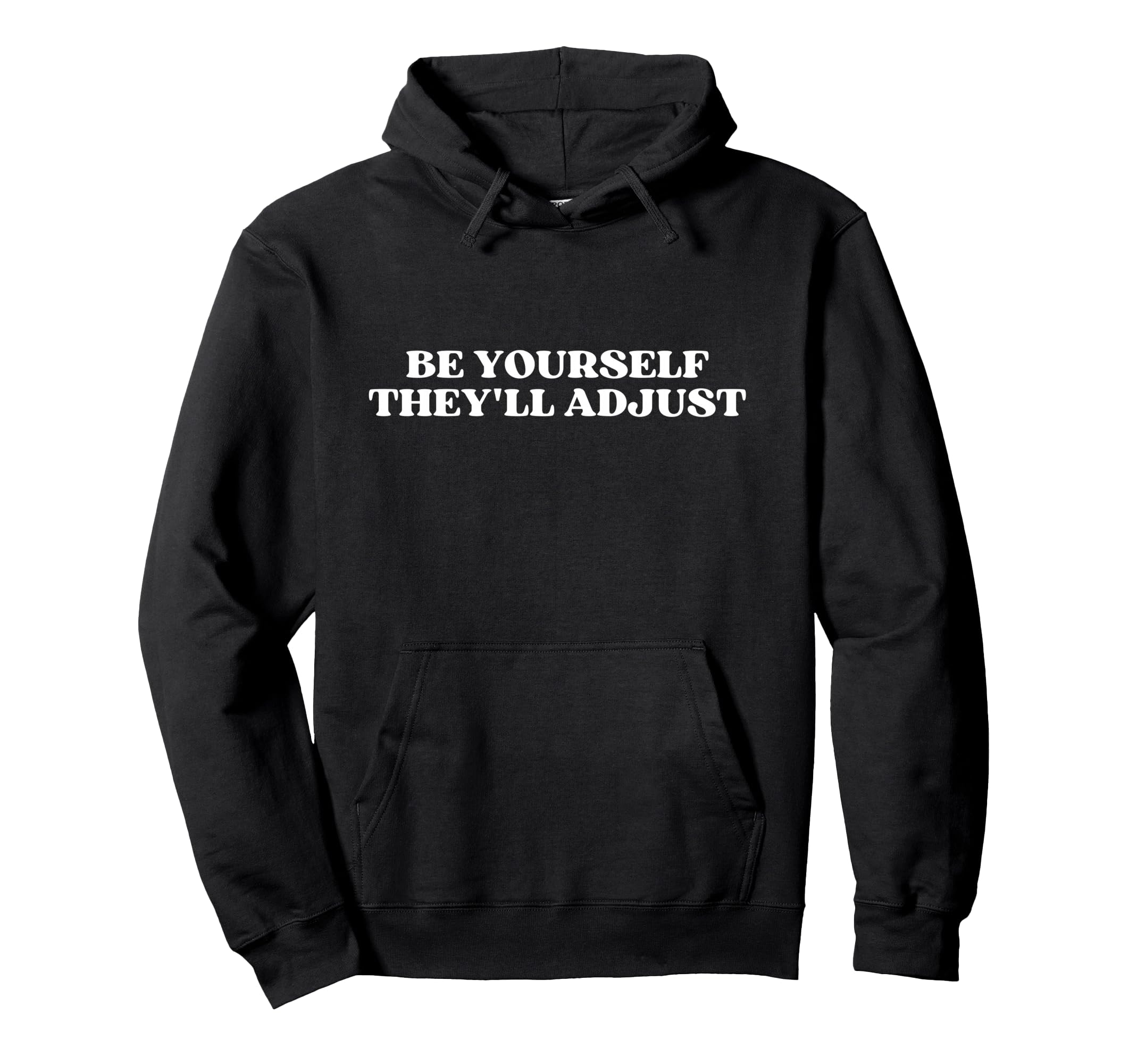 Be Yourself Theyll Adjust Y2K Aesthetic Hoodie - Graphic Print Men Women - T-Shirt, Sweatshirt, Hoodie