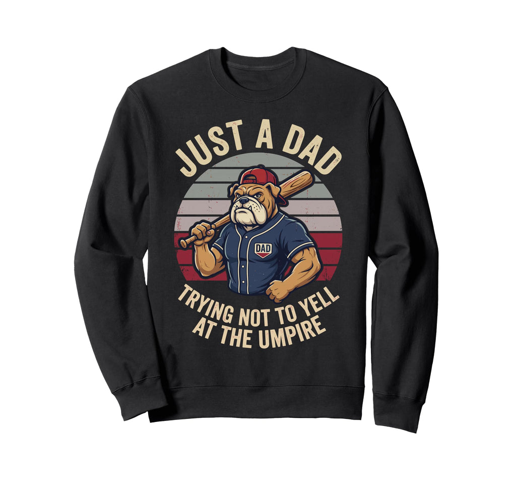 Just Dad Trying Not To Yell Bulldog Sweatshirt - Trendy Graphic Men Women - T-Shirt, Sweatshirt, Hoodie