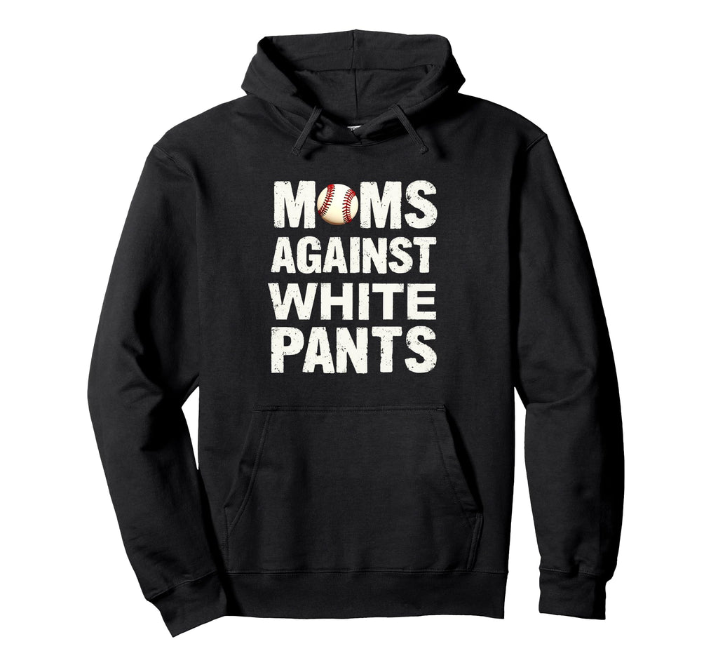 Moms Against White Pants Baseball Hoodie - Trendy Graphic Men Women - T-Shirt, Sweatshirt, Hoodie