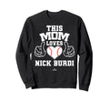 This Mom Loves Nick Burdi Prospect Sweatshirt - Novelty Apparel for Adults - T-Shirt, Sweatshirt, Hoodie