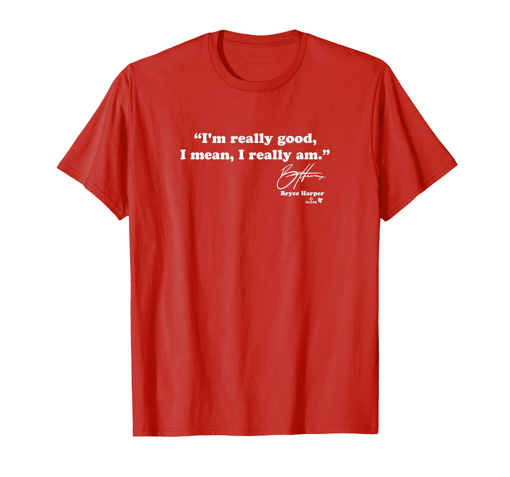 Bryce Harper Im Really Good T-Shirt - Trendy Graphic for Adults - T-Shirt, Sweatshirt, Hoodie