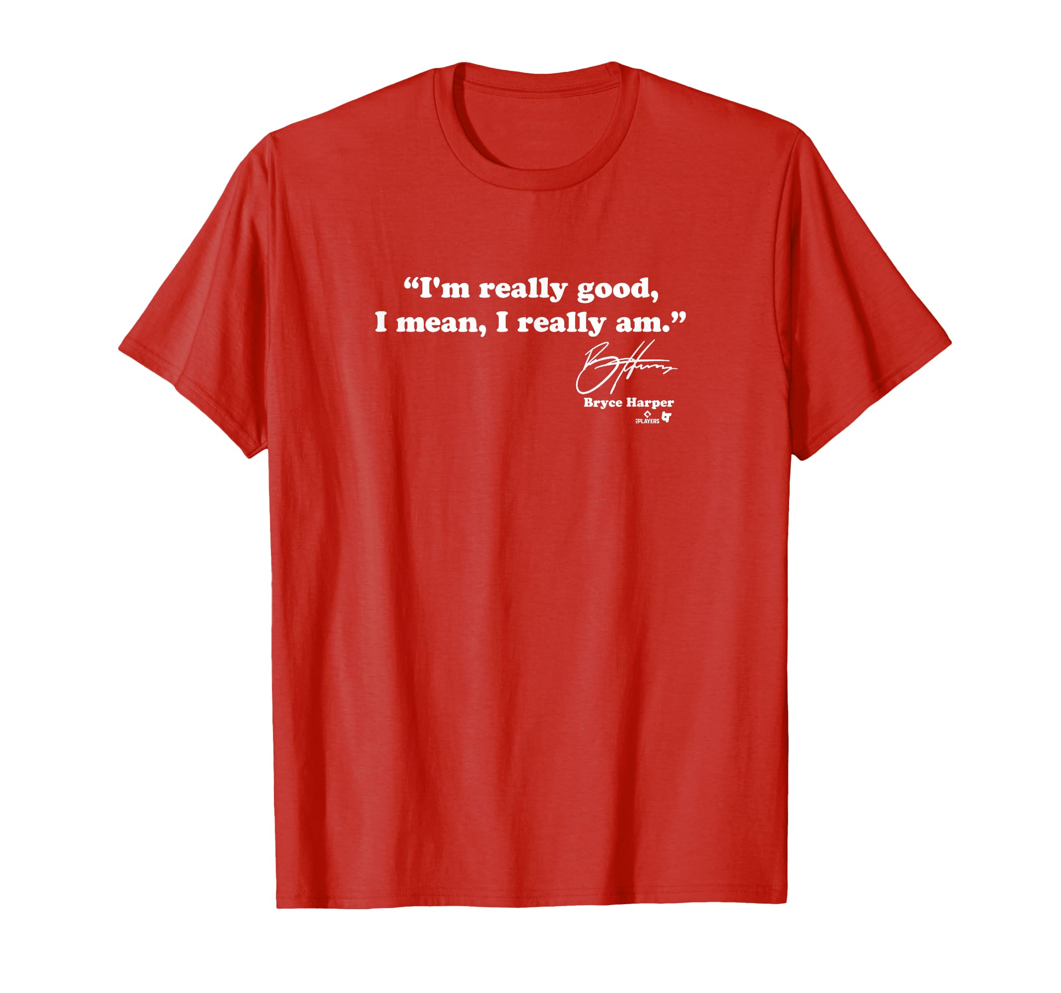 Bryce Harper Im Really Good T-Shirt - Trendy Graphic for Adults - T-Shirt, Sweatshirt, Hoodie