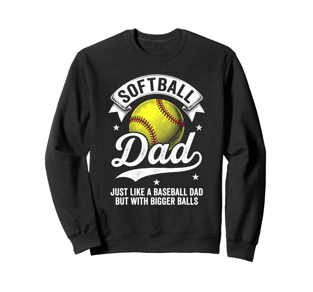 Softball Dad Like Baseball But Sweatshirt - Streetwear Style Men Women - T-Shirt, Sweatshirt, Hoodie