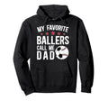 My Favorite Ballers Call Me Dad Hoodie - Fun Novelty Design Unisex - T-Shirt, Sweatshirt, Hoodie