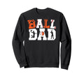 Ball Dad Proud Baseball Basketball Sweatshirt - Trendy Graphic Men Women - T-Shirt, Sweatshirt, Hoodie