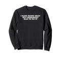I Hate Being Sexy But Somebody Has To Sweatshirt - Novelty Apparel Unisex - T-Shirt, Sweatshirt, Hoodie