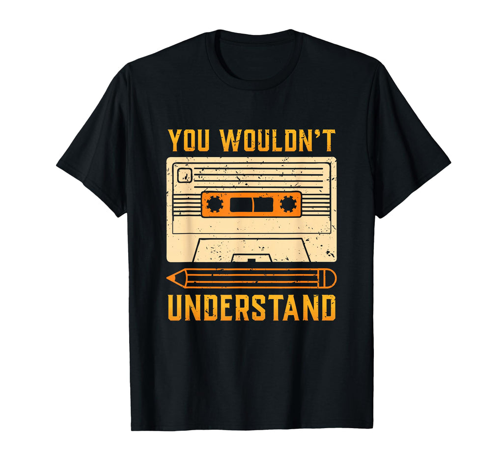 80S Cassette Tape You Wouldnt T-Shirt - Aesthetic Graphic Men Women - T-Shirt, Sweatshirt, Hoodie