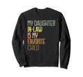 My Daughter Law Is My Favorite Child Sweatshirt - Graphic Print Men Women - T-Shirt, Sweatshirt, Hoodie