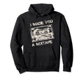 I Made You Mixtape 80S 90S Music Lover Hoodie - Novelty Apparel Unisex - T-Shirt, Sweatshirt, Hoodie