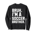Bruh Soccer Brother Biggest Sweatshirt - Casual Everyday Wear Men Women - T-Shirt, Sweatshirt, Hoodie