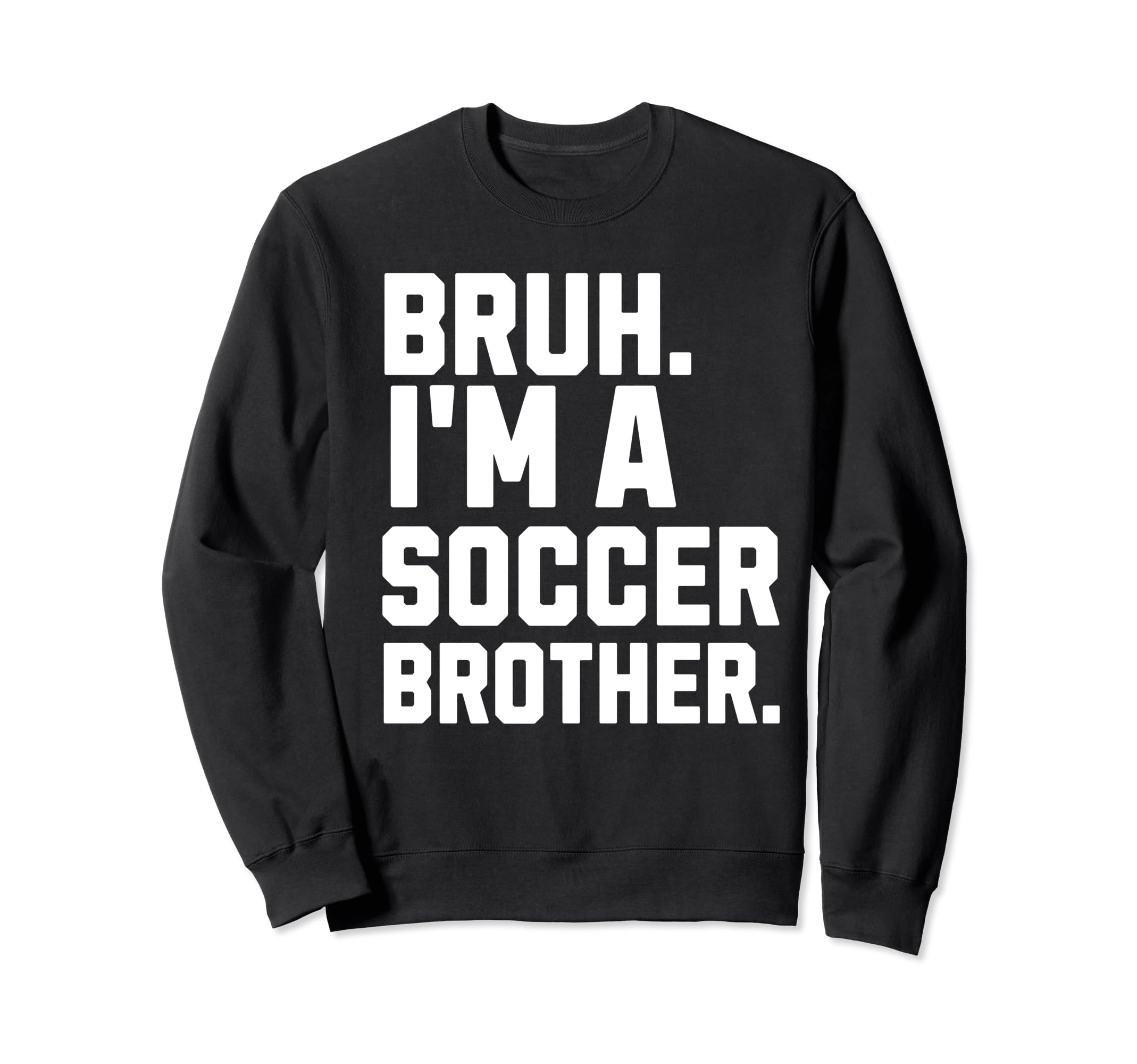 Bruh Soccer Brother Biggest Sweatshirt - Casual Everyday Wear Men Women - T-Shirt, Sweatshirt, Hoodie