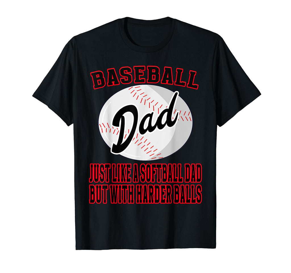 Baseball Dad Like Softballl Dad Harder Balls T-Shirt - Graphic Print Unisex - T-Shirt, Sweatshirt, Hoodie