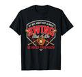 My Might Not Always Swing But I Do So T-Shirt - Fun Novelty Design Unisex - T-Shirt, Sweatshirt, Hoodie