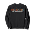 Baseball Players Have Prettiest Moms Sweatshirt - Unique Graphic Unisex - T-Shirt, Sweatshirt, Hoodie