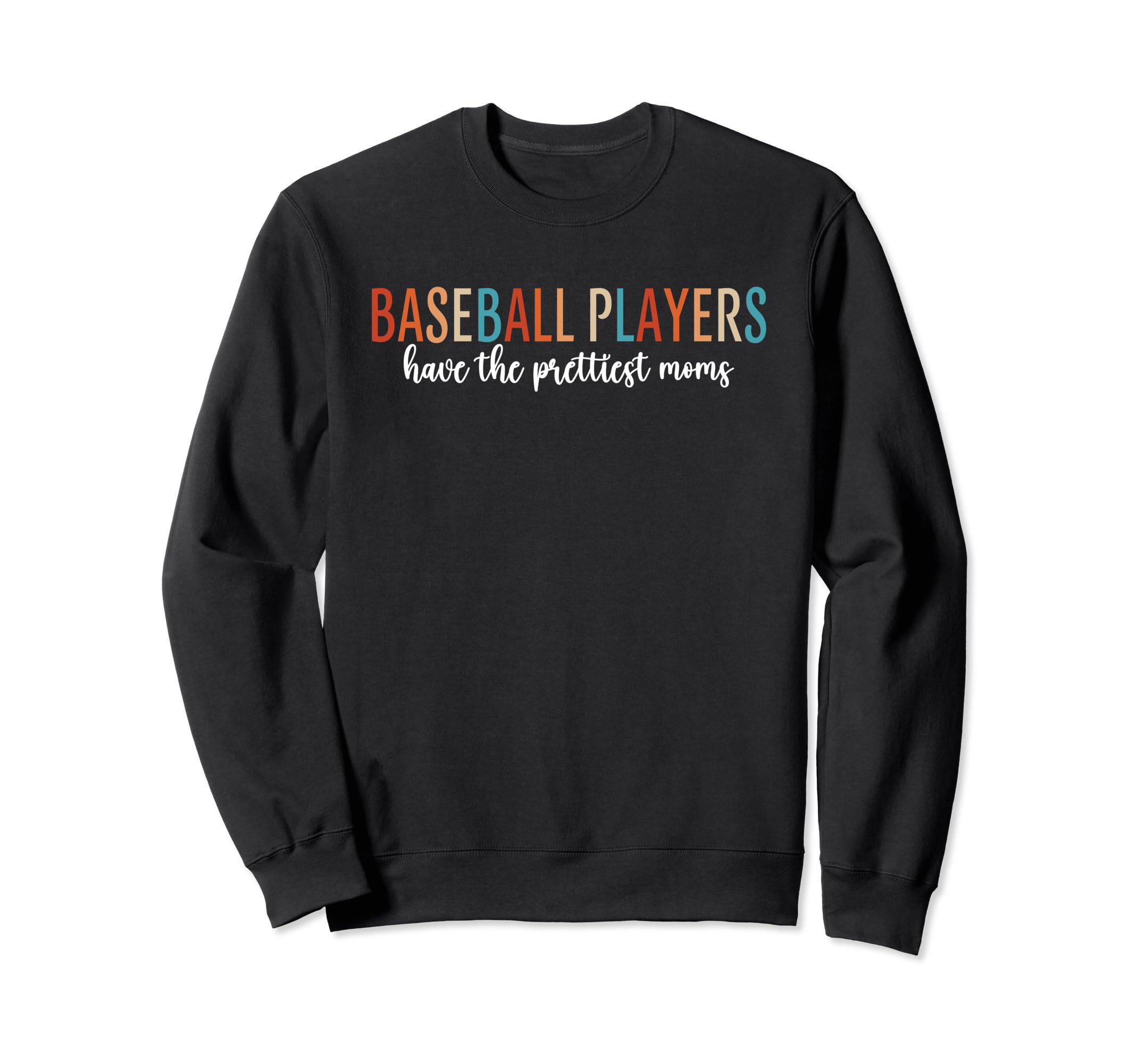 Baseball Players Have Prettiest Moms Sweatshirt - Unique Graphic Unisex - T-Shirt, Sweatshirt, Hoodie