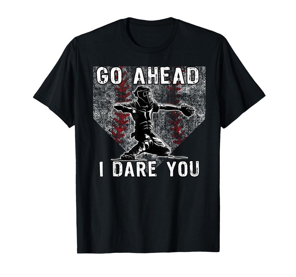 Baseball Catcher Go Ahead I Dare You T-Shirt - Unique Graphic for Adults - T-Shirt, Sweatshirt, Hoodie