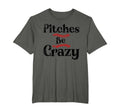 Funny Baseball Pitches Be Crazy T-Shirt - Fun Novelty Design Unisex - T-Shirt, Sweatshirt, Hoodie
