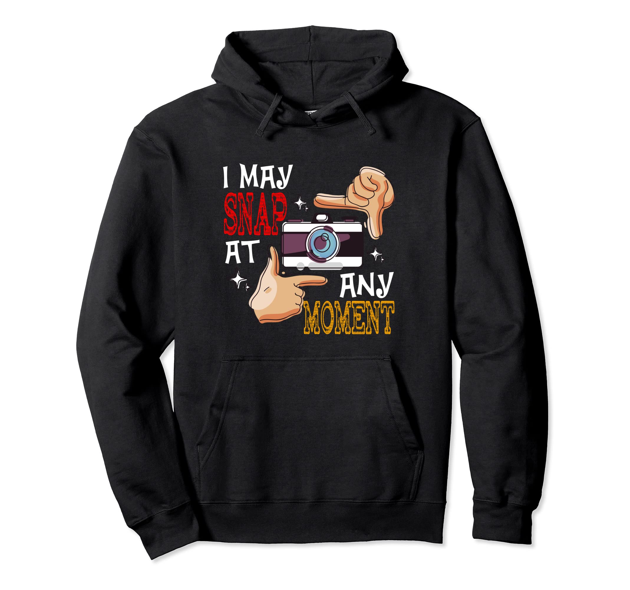 I May Snap Any Moment Camera Hoodie - Custom Art Print for Adults - T-Shirt, Sweatshirt, Hoodie