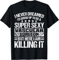 Cool Vascular Surgeon Humor Quote Merch - Adult & Kids T-Shirts, Sweatshirts & Hoodies apparel design preview 1