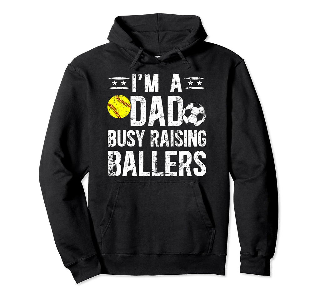 Im Dad Busy Raising Ballers Soccer Hoodie - Streetwear Style Unisex - T-Shirt, Sweatshirt, Hoodie