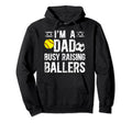 Im Dad Busy Raising Ballers Soccer Hoodie - Streetwear Style Unisex - T-Shirt, Sweatshirt, Hoodie