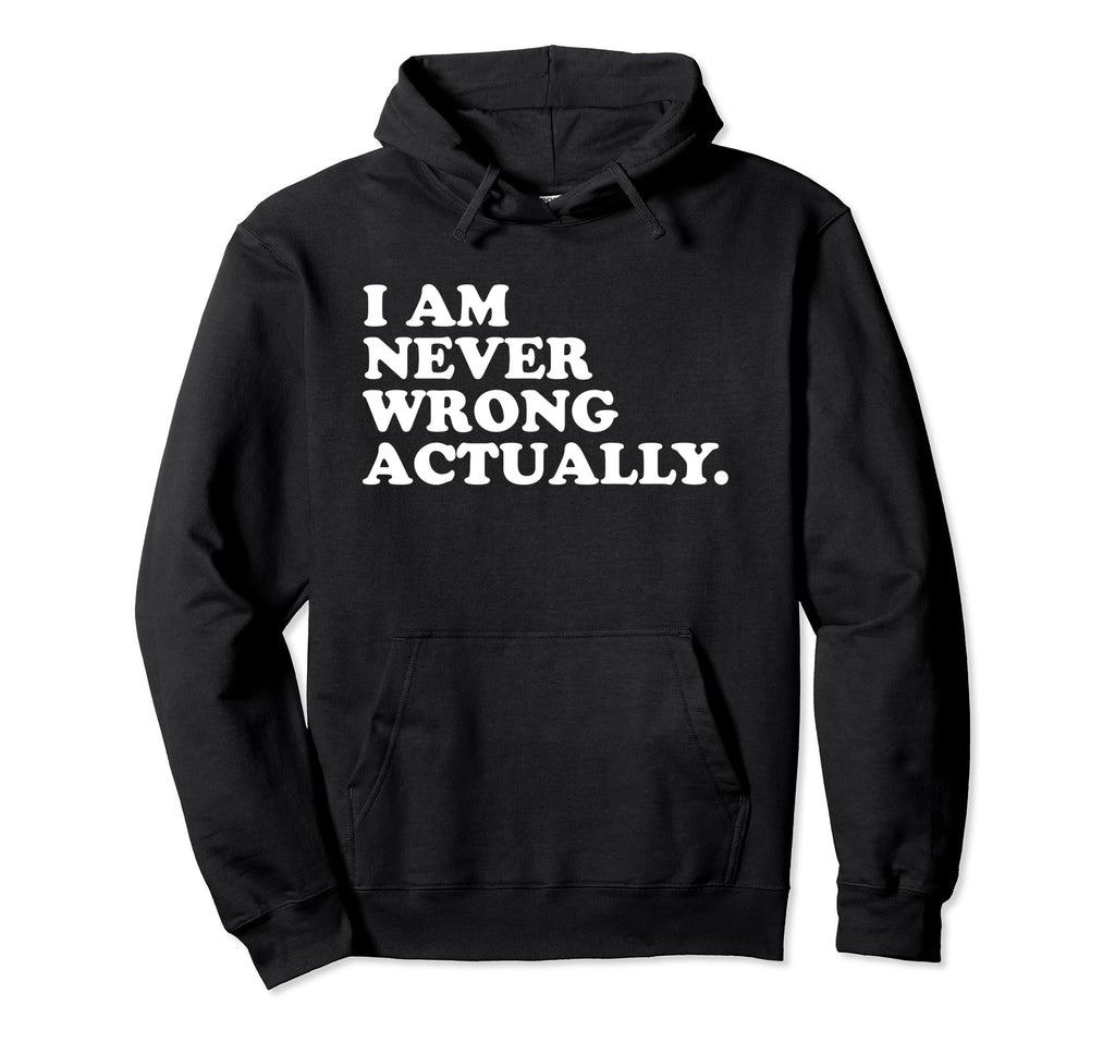 I Am Never Wrong Actually Funny Y2K Hoodie - Aesthetic Graphic Men Women - T-Shirt, Sweatshirt, Hoodie