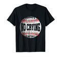 No Crying Softball Baseball Player T-Shirt - Aesthetic Graphic for Adults - T-Shirt, Sweatshirt, Hoodie